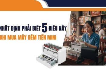 Nhất định phải biết 5 điều này khi mua máy đếm tiền mini